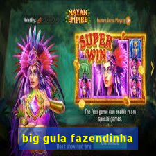 big gula fazendinha